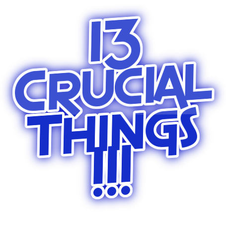 13 Crucial Things!!!